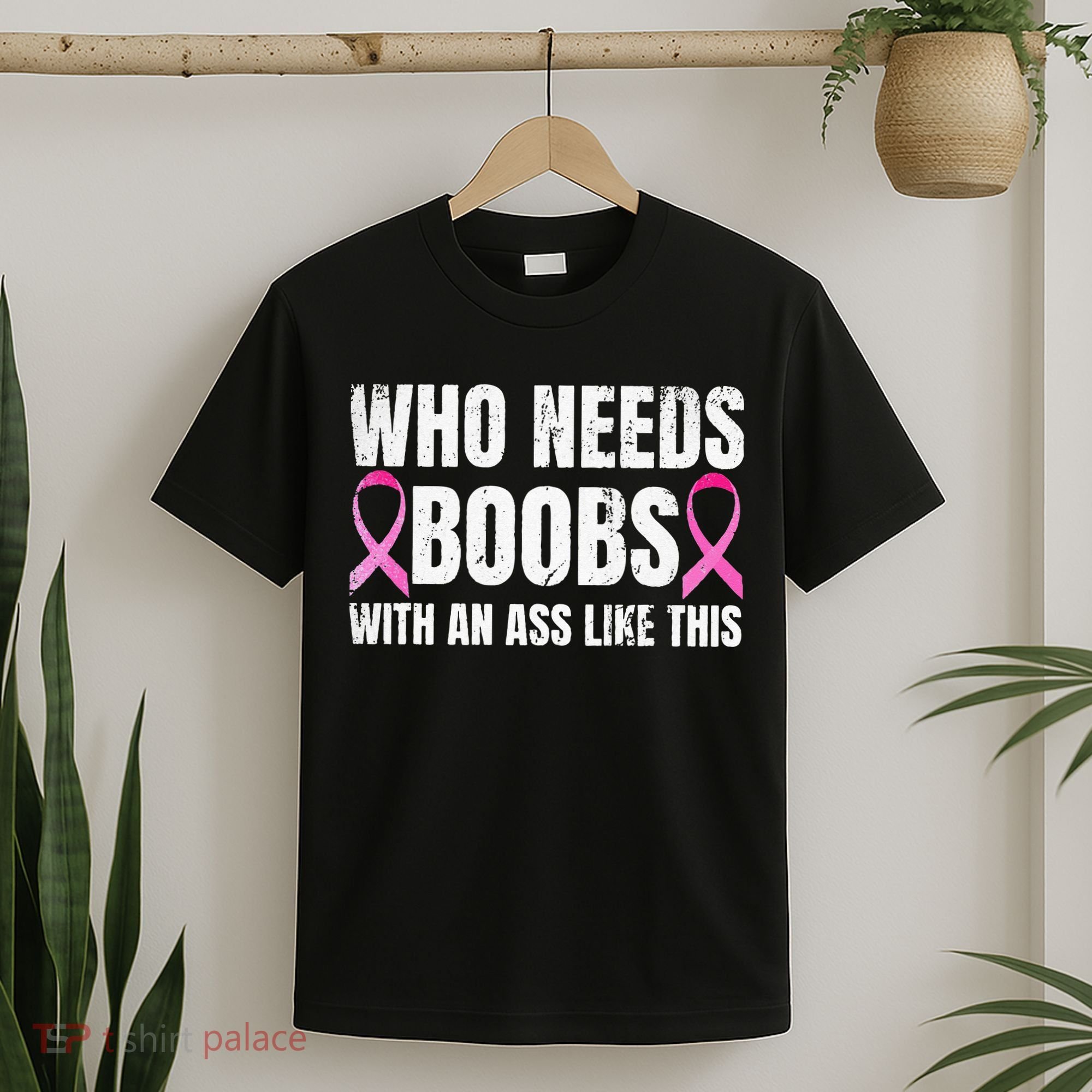 Who Needs Boobs With An Ass Like This Mastectomy T-Shirt