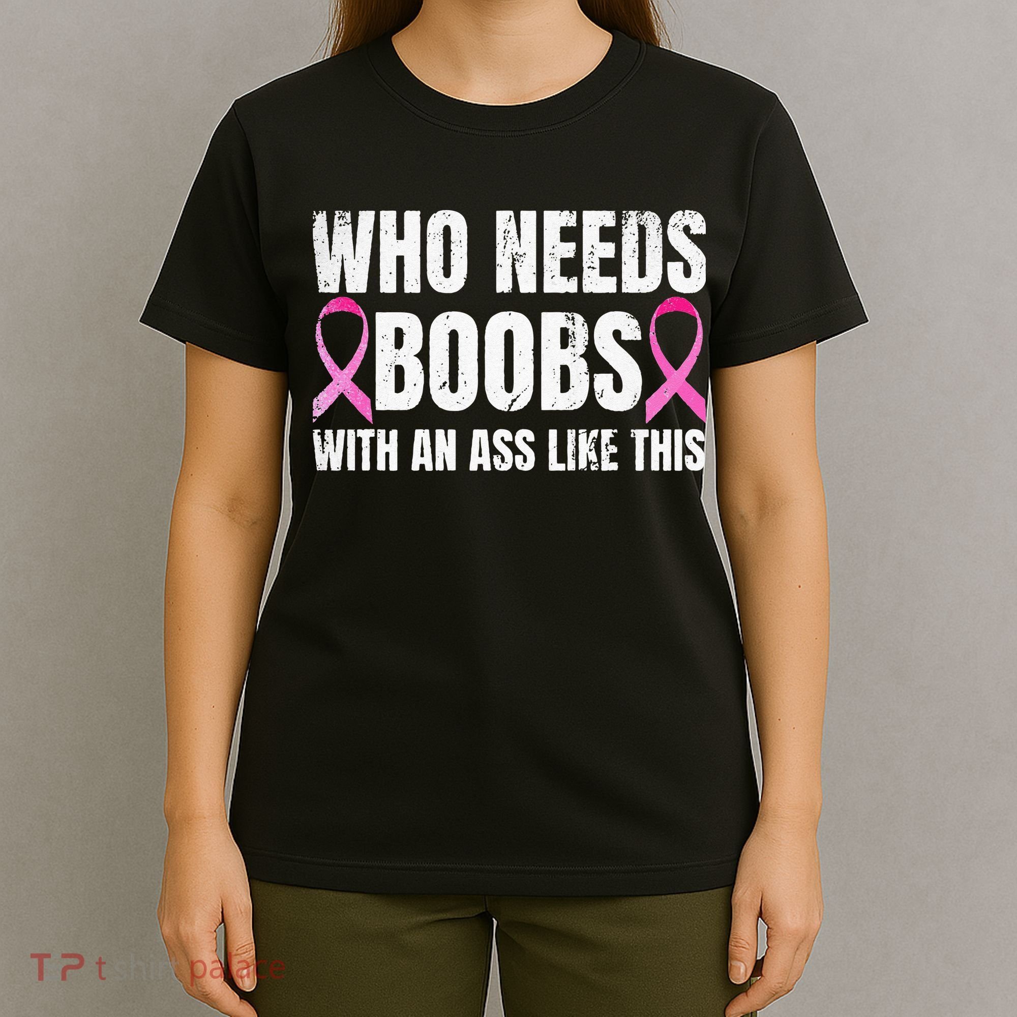 Who Needs Boobs With An Ass Like This Mastectomy T-Shirt