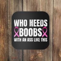 Who Needs Boobs With An Ass Like This Mastectomy Coaster thumb 0
