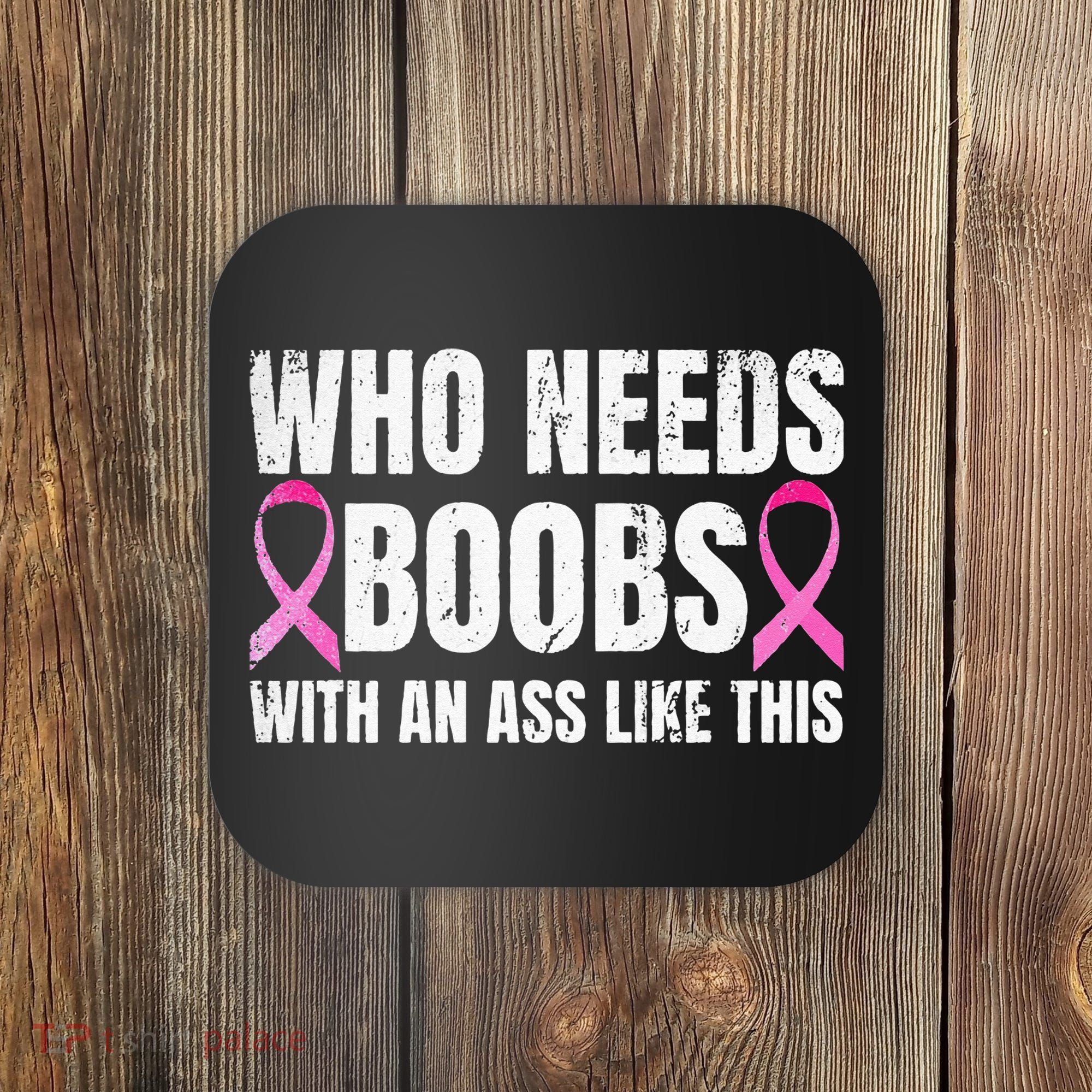 Who Needs Boobs With An Ass Like This Mastectomy Coaster
