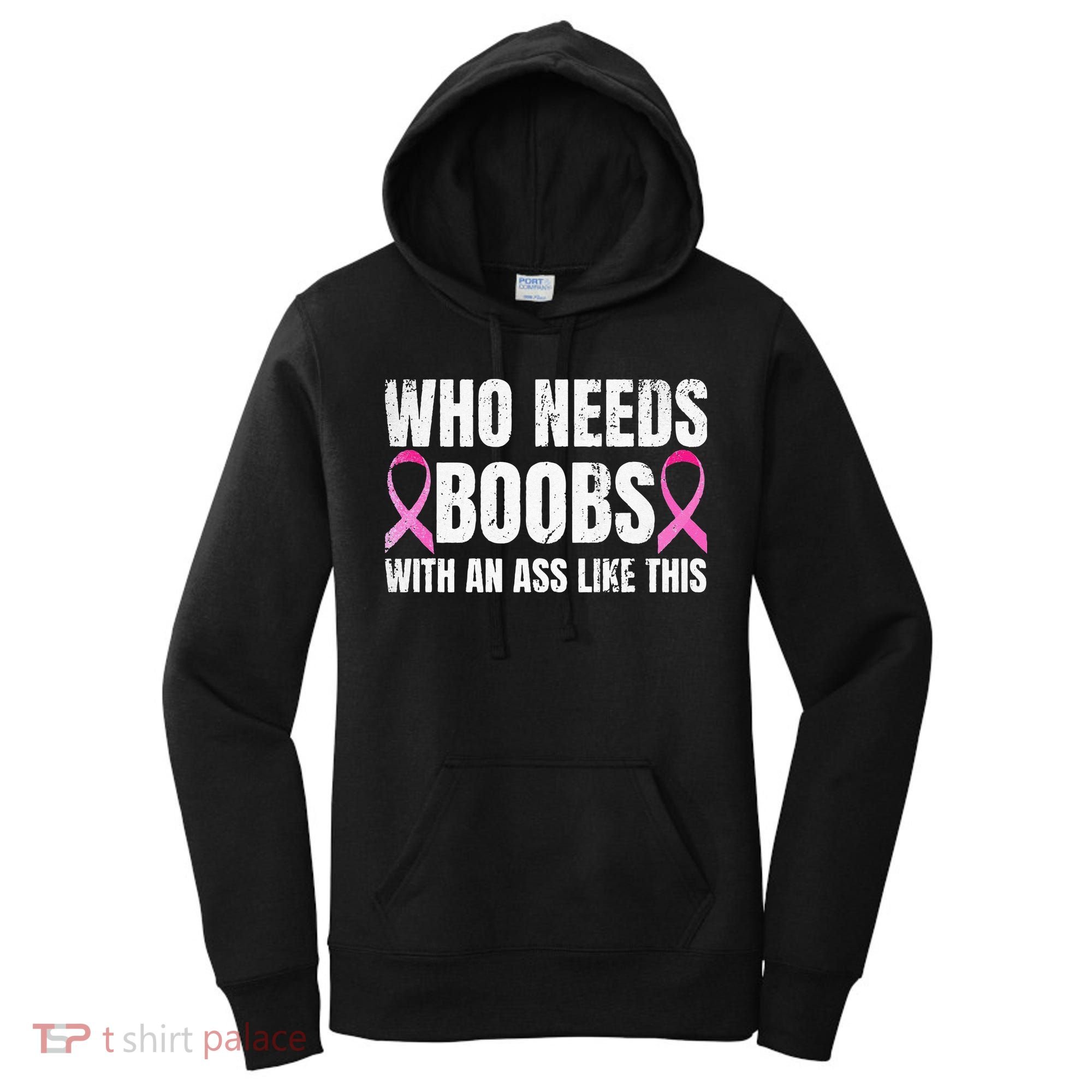 Who Needs Boobs With An Ass Like This Mastectomy Women's Hoodie