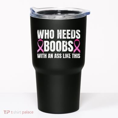 Who Needs Boobs With An Ass Like This Mastectomy Tumbler