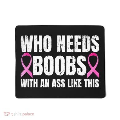 Who Needs Boobs With An Ass Like This Mastectomy Mousepad