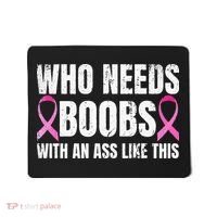 Who Needs Boobs With An Ass Like This Mastectomy Mousepad thumb 0