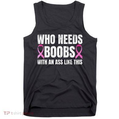 Who Needs Boobs With An Ass Like This Mastectomy Tank Top