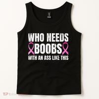 Who Needs Boobs With An Ass Like This Mastectomy Tank Top thumb 2