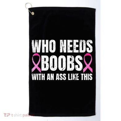 Who Needs Boobs With An Ass Like This Mastectomy Golf Towel