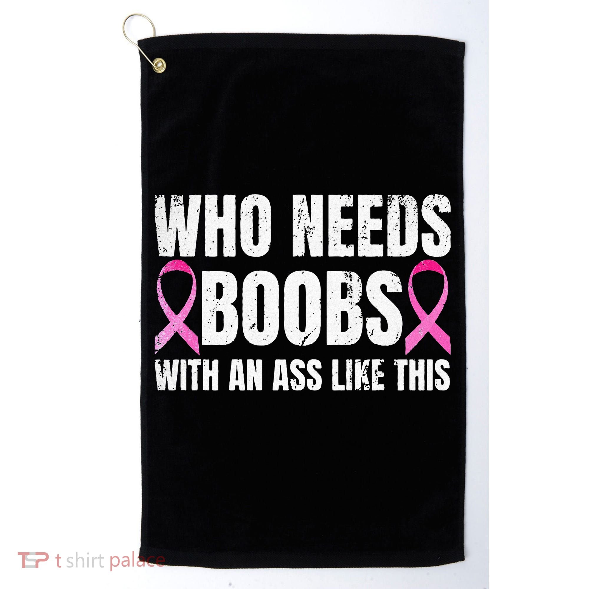 Who Needs Boobs With An Ass Like This Mastectomy Golf Towel