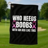 Who Needs Boobs With An Ass Like This Mastectomy Golf Towel thumb 1