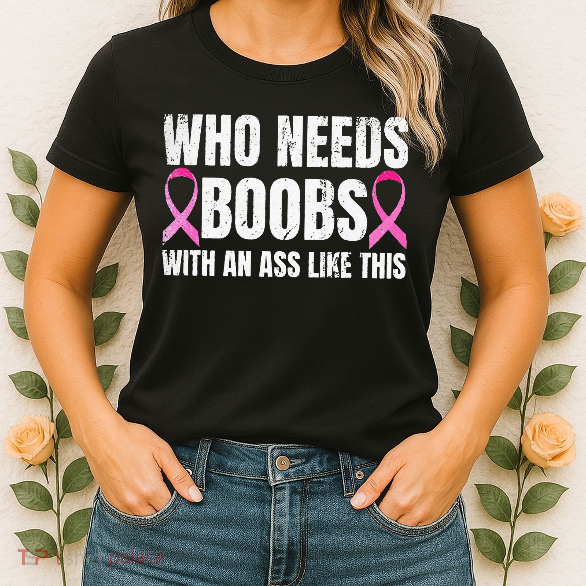 Who Needs Boobs With An Ass Like This Mastectomy Women's T-Shirt