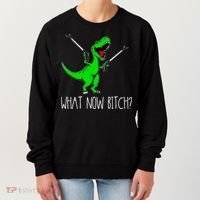 What Now Bitch Funny T Rex Dinosaur Women's Sweatshirt thumb 0