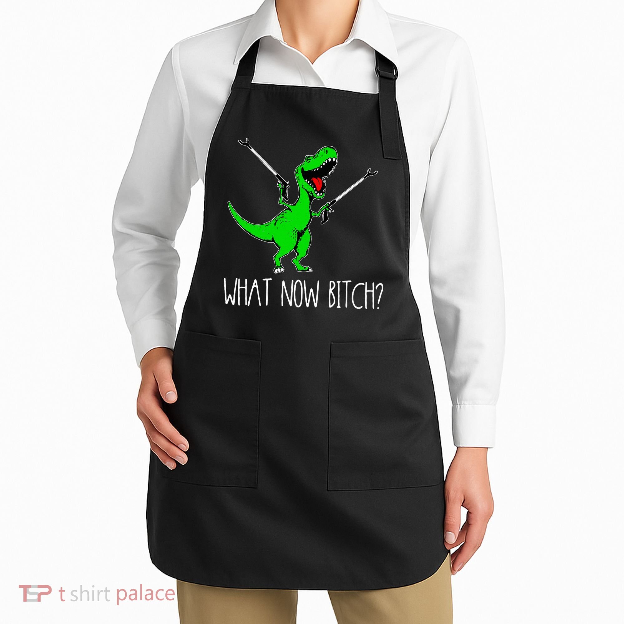 What Now Bitch Funny T Rex Dinosaur Apron