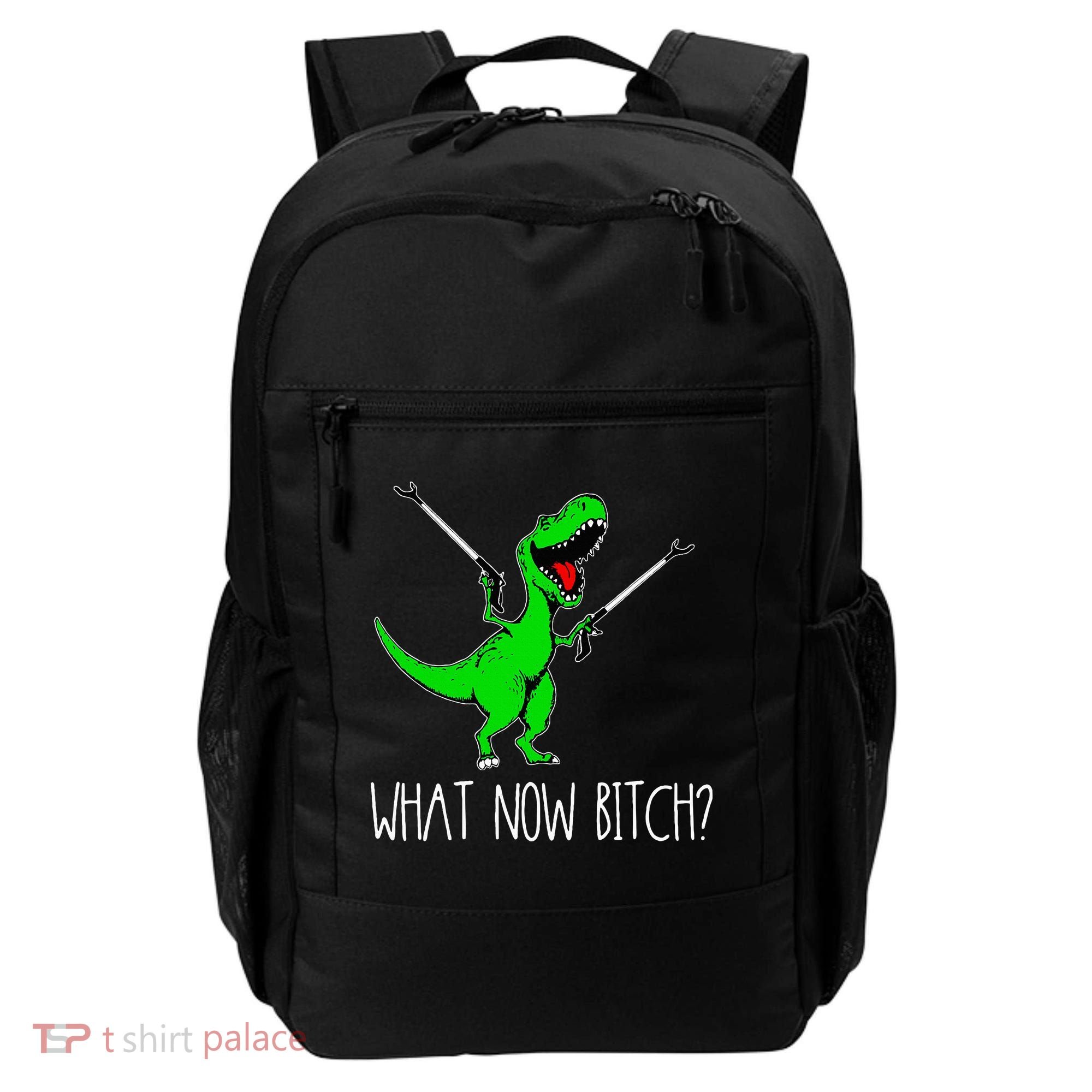 What Now Bitch Funny T Rex Dinosaur Backpack