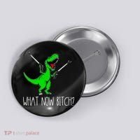 What Now Bitch Funny T Rex Dinosaur Button thumb 0