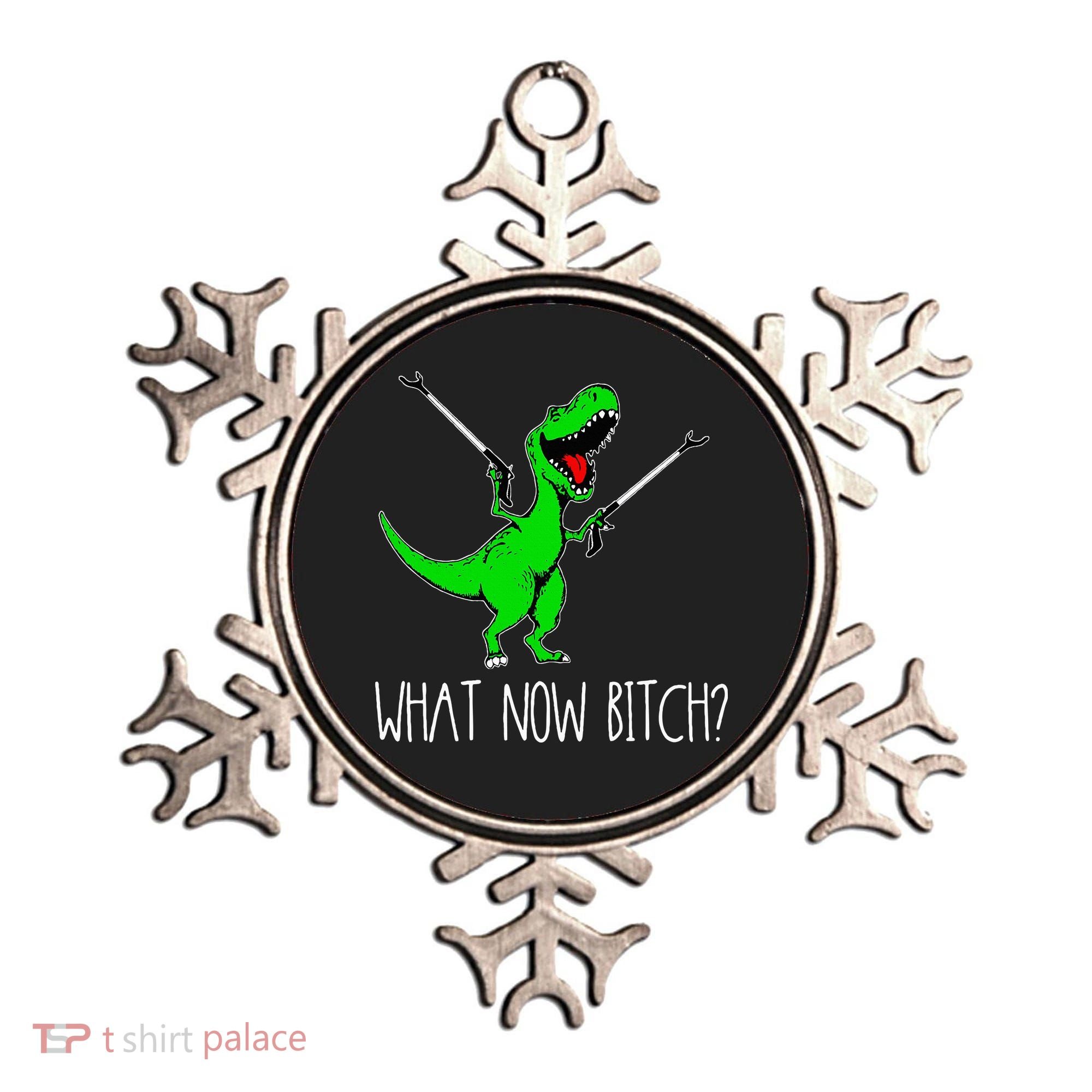 What Now Bitch Funny T Rex Dinosaur Ornament