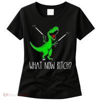 What Now Bitch Funny T Rex Dinosaur Women's T-Shirt thumb 0