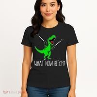 What Now Bitch Funny T Rex Dinosaur Women's T-Shirt thumb 4