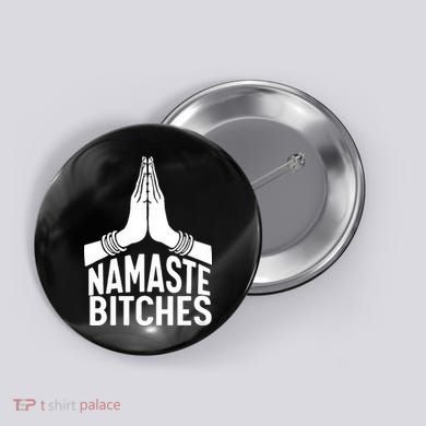 Womens Namaste Bitches Funny Yoga Button