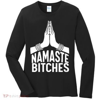 Womens Namaste Bitches Funny Yoga Women's Long Sleeve Shirt