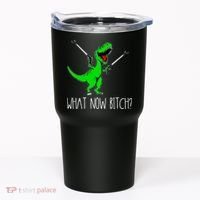 What Now Bitch Funny T Rex Dinosaur Tumbler thumb 0