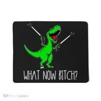 What Now Bitch Funny T Rex Dinosaur Mousepad thumb 0