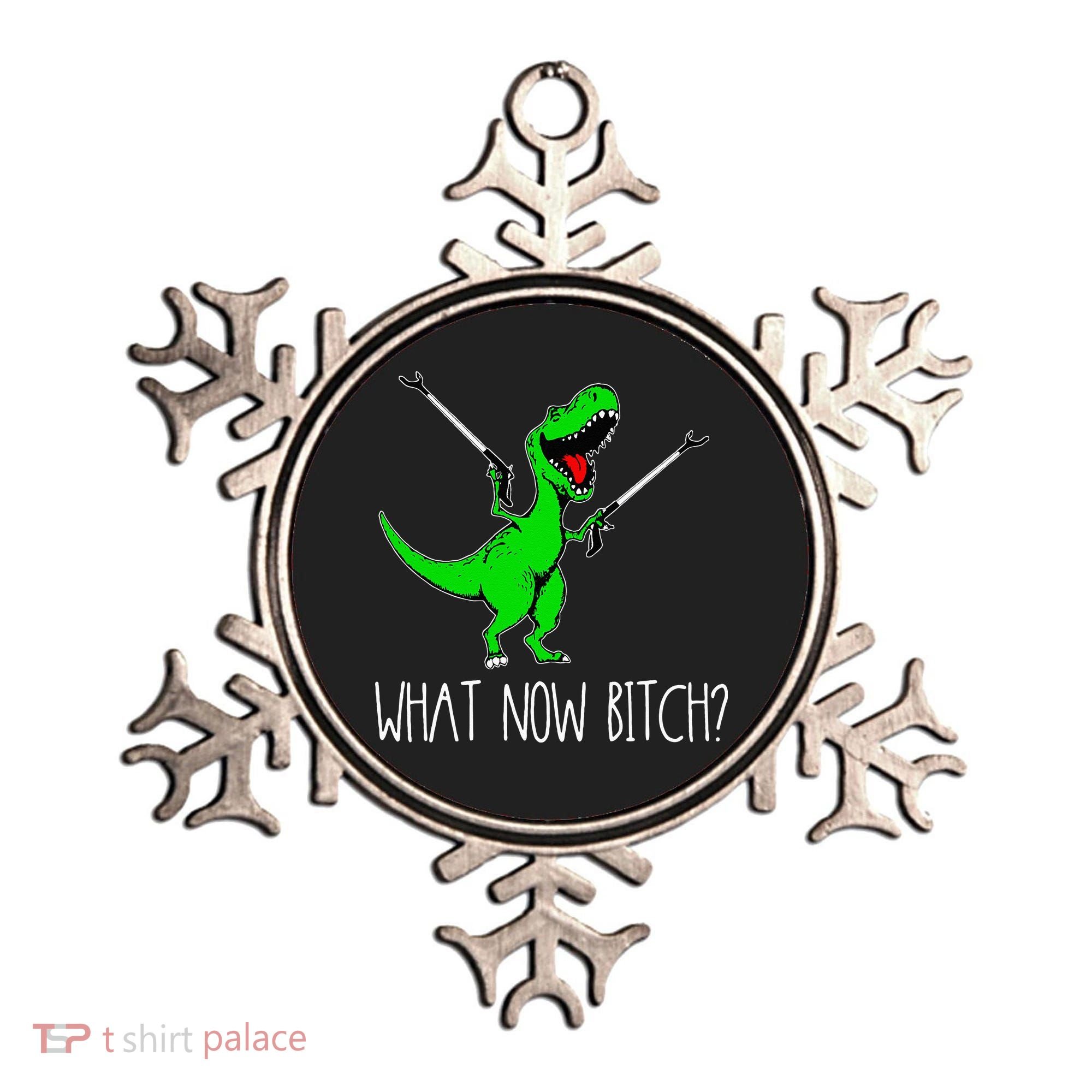 What Now Bitch Funny T Rex Dinosaur Ornament