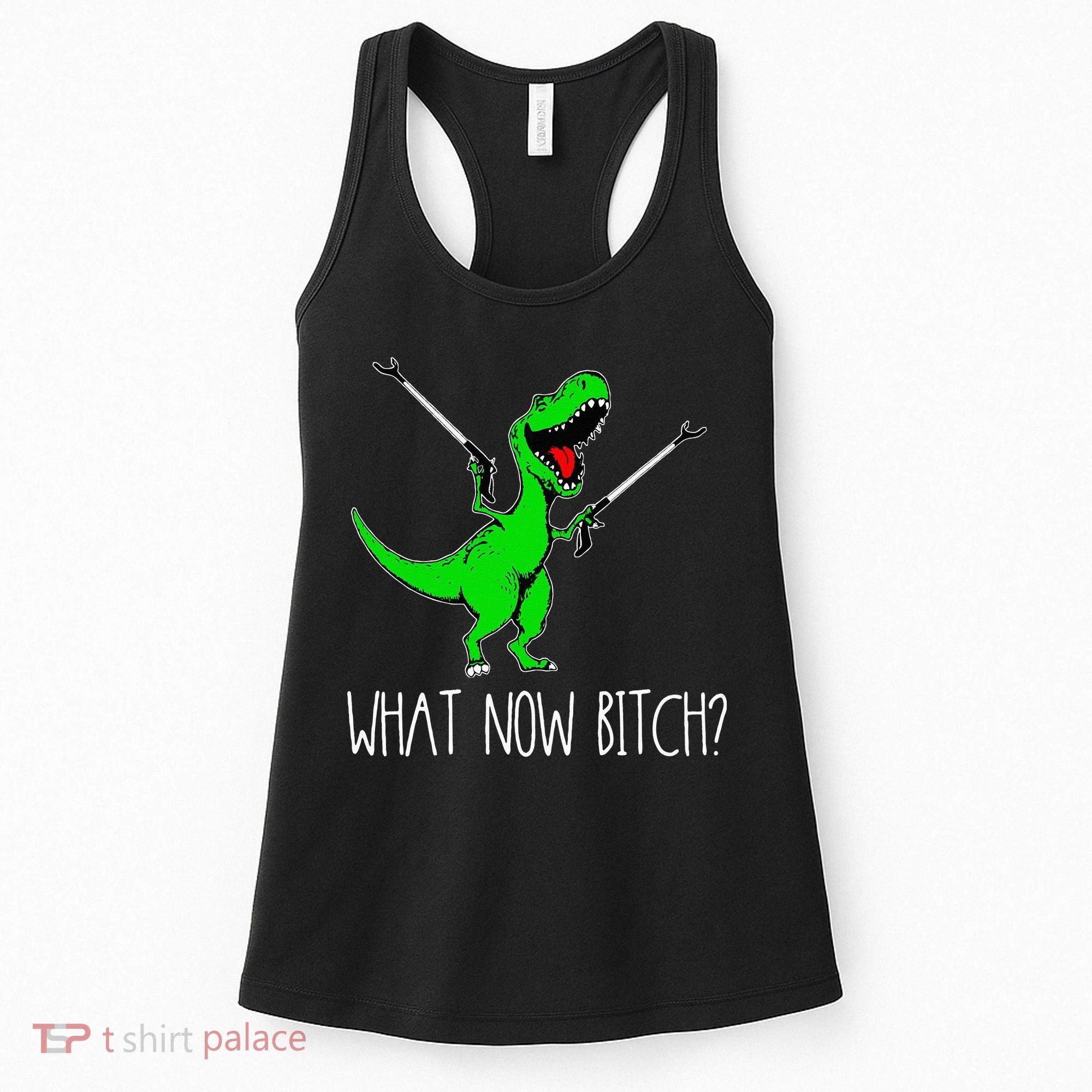 What Now Bitch Funny T Rex Dinosaur Women's Tank Top