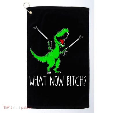 What Now Bitch Funny T Rex Dinosaur Golf Towel