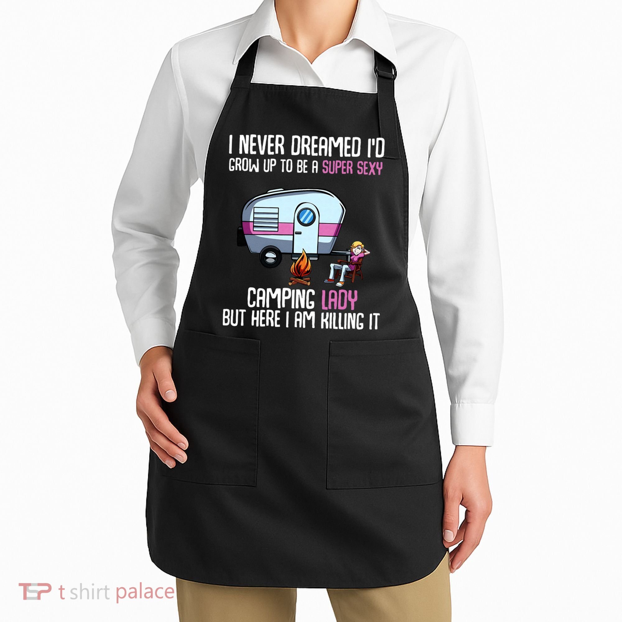 WoI Never Dreamed Id Grow Up Super Sexy Camping Lady Camper Apron