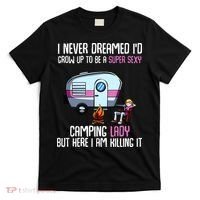 WoI Never Dreamed Id Grow Up Super Sexy Camping Lady Camper T-Shirt thumb 0