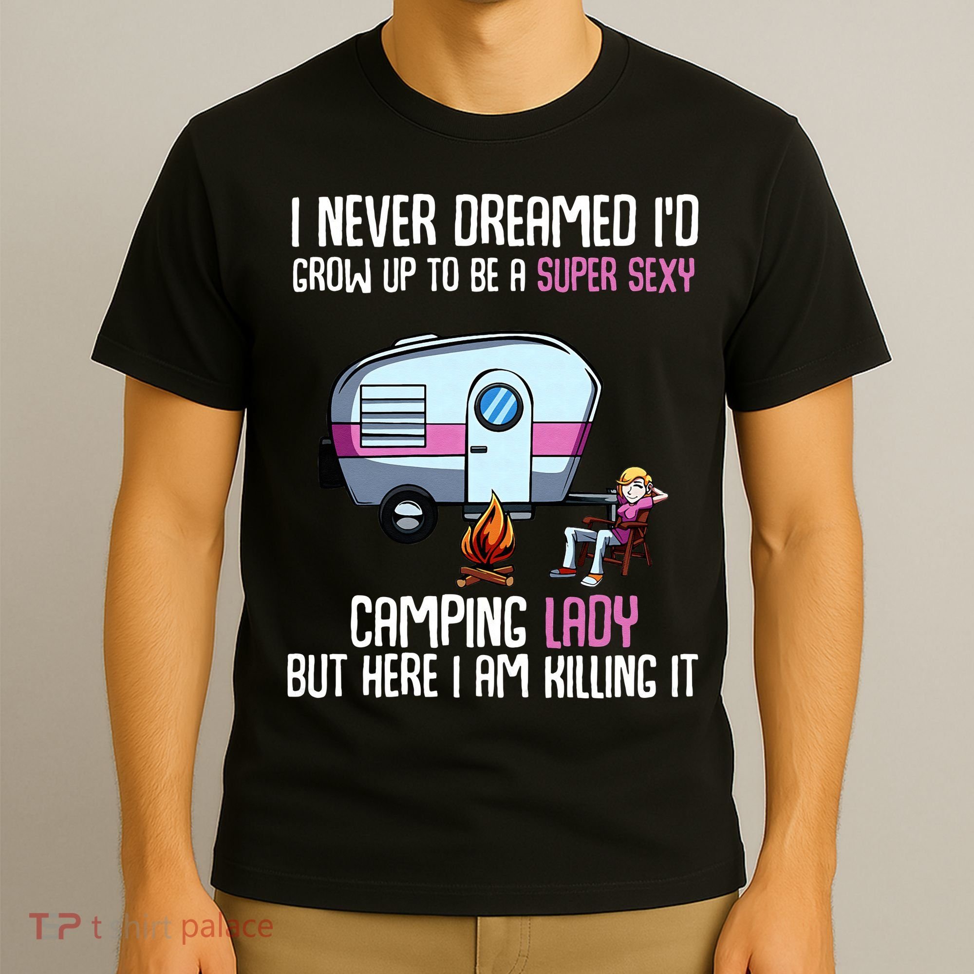 WoI Never Dreamed Id Grow Up Super Sexy Camping Lady Camper T-Shirt