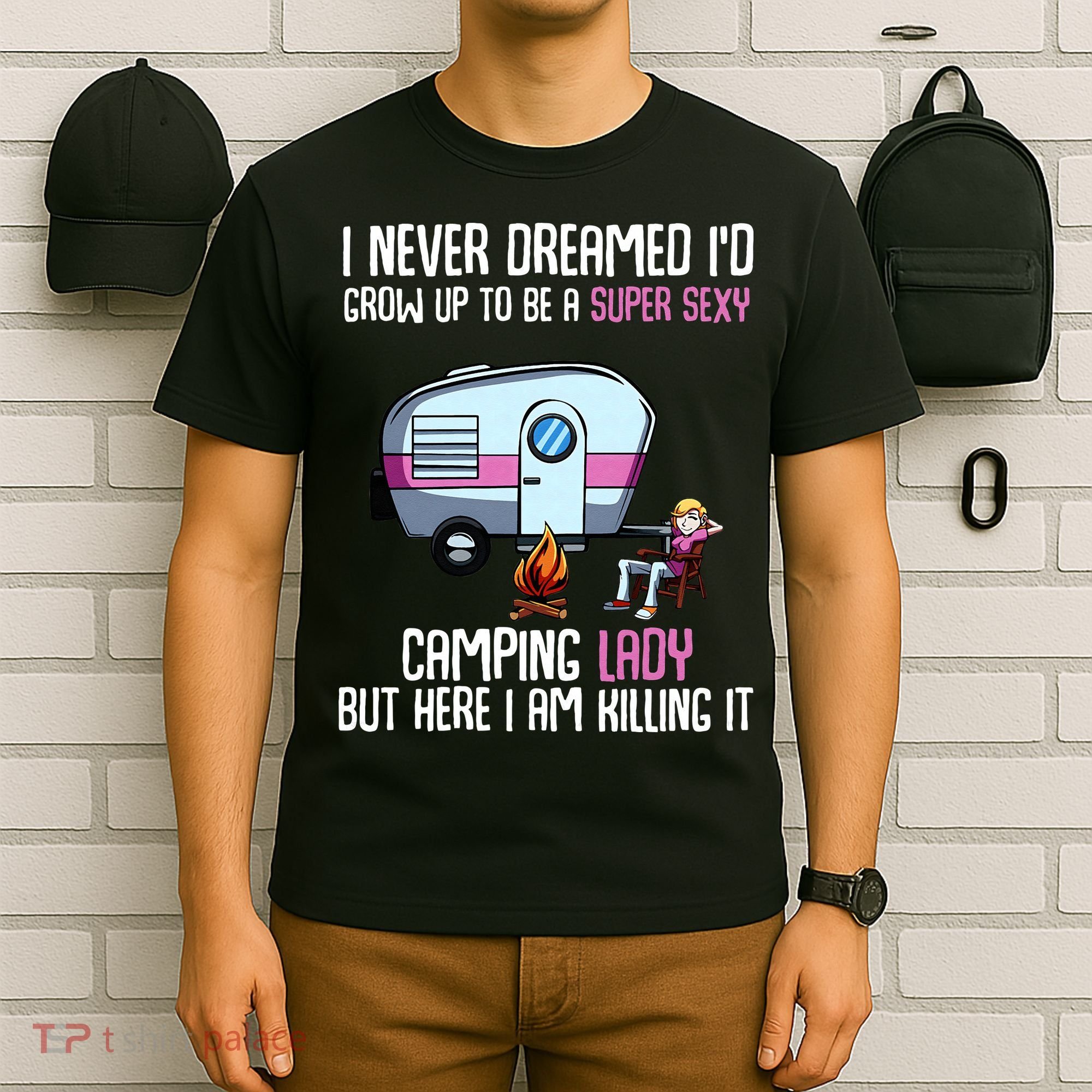 WoI Never Dreamed Id Grow Up Super Sexy Camping Lady Camper T-Shirt