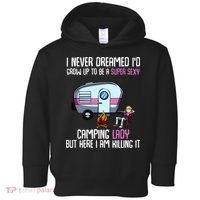 WoI Never Dreamed Id Grow Up Super Sexy Camping Lady Camper Toddler Hoodie thumb 0