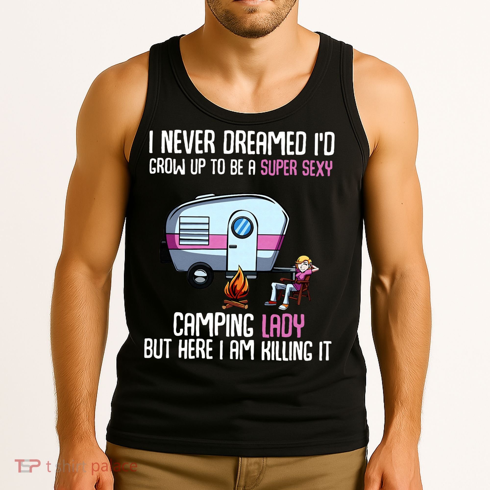 WoI Never Dreamed Id Grow Up Super Sexy Camping Lady Camper Tank Top