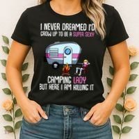 WoI Never Dreamed Id Grow Up Super Sexy Camping Lady Camper Women's T-Shirt thumb 2