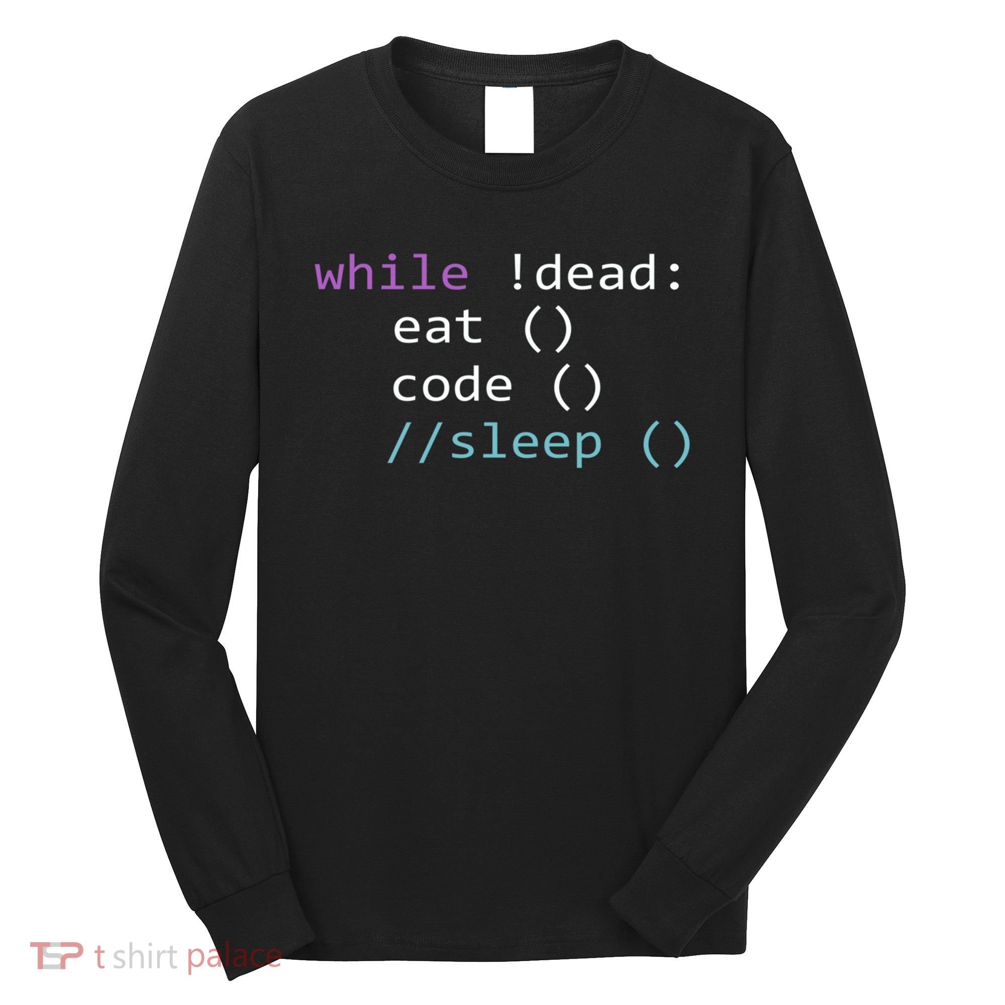 While Not Dead Eat Sleep Code Tech Hack Science Programming Long Sleeve Shirt