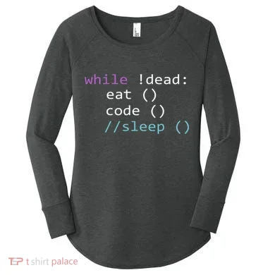 While Not Dead Eat Sleep Code Tech Hack Science Programming Women's Perfect Tri Tunic Long Sleeve Shirt