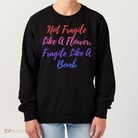 Wo Not Fragile Like A Flower Fragile Like A Bomb Gift Cool Gift Women's Sweatshirt thumb 0