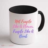 Wo Not Fragile Like A Flower Fragile Like A Bomb Gift Cool Gift Coffee Mug thumb 1