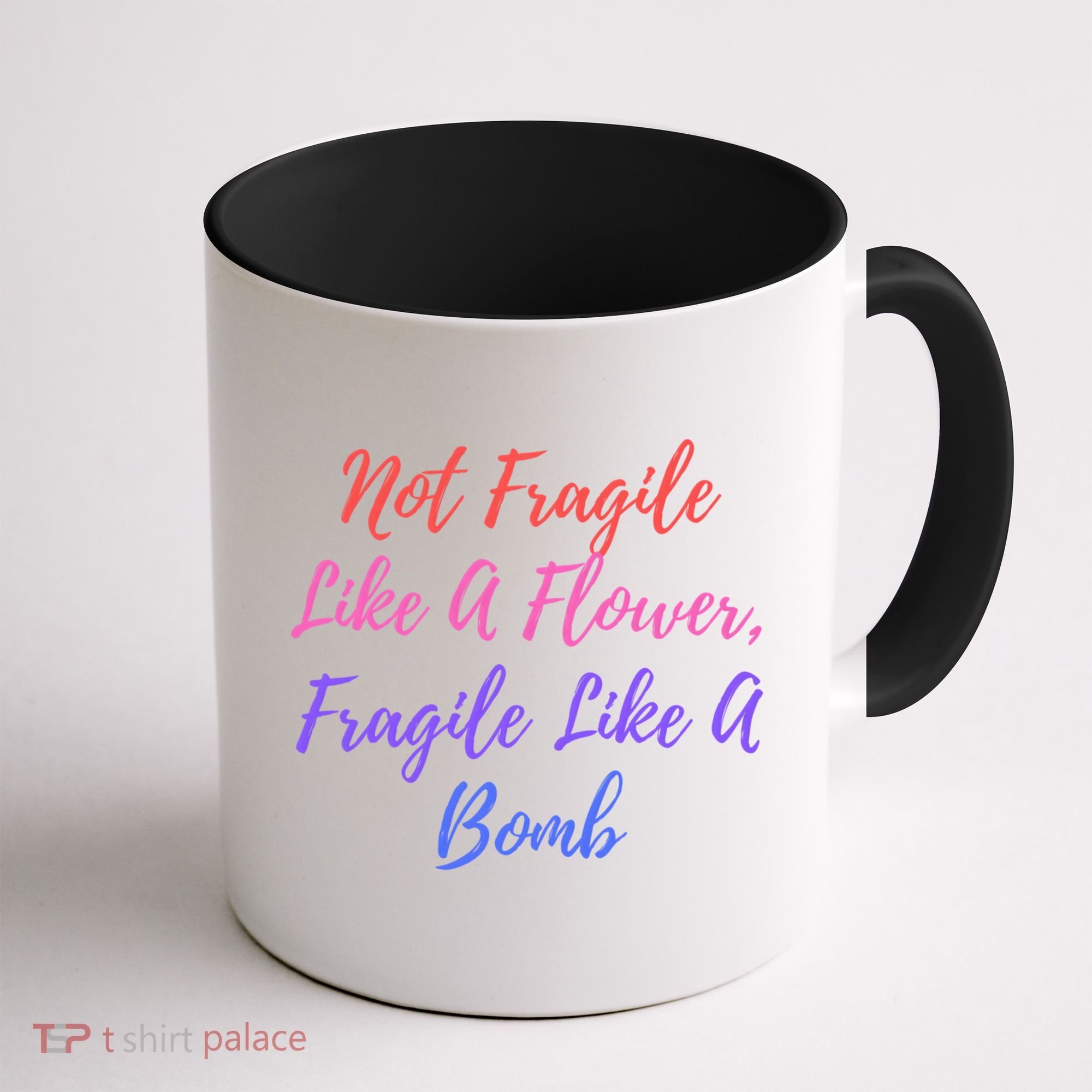 Wo Not Fragile Like A Flower Fragile Like A Bomb Gift Cool Gift Coffee Mug