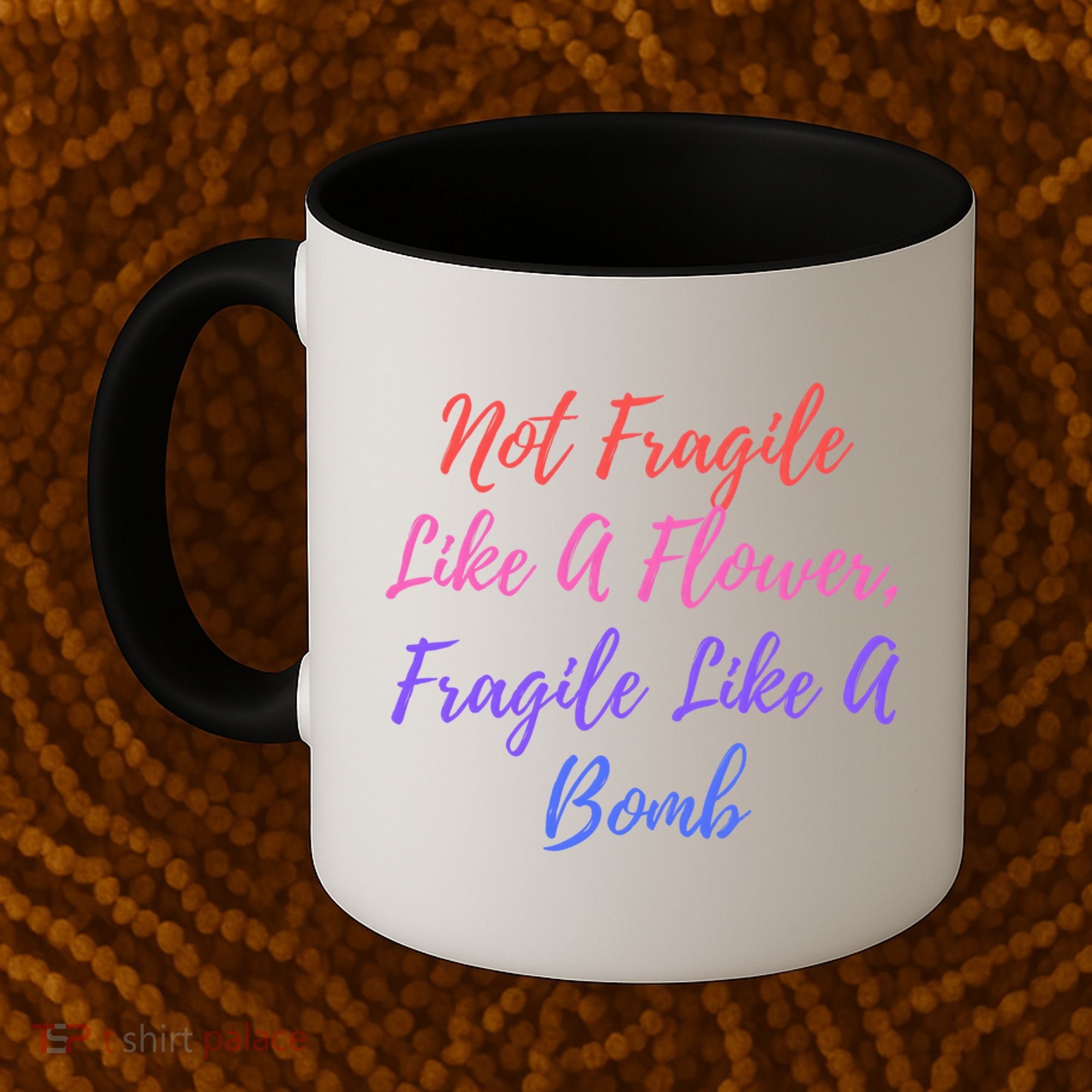 Wo Not Fragile Like A Flower Fragile Like A Bomb Gift Cool Gift Coffee Mug