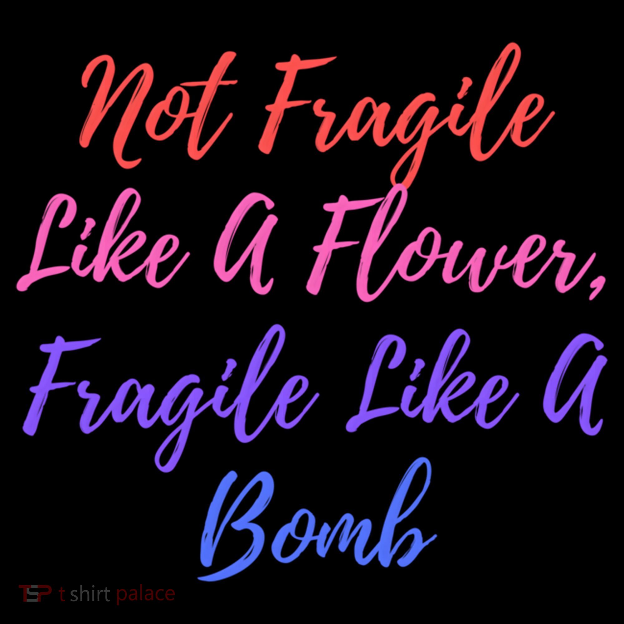 Wo Not Fragile Like A Flower Fragile Like A Bomb Gift Cool Gift Coffee Mug