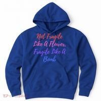 Wo Not Fragile Like A Flower Fragile Like A Bomb Gift Cool Gift Hoodie thumb 0