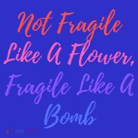 Wo Not Fragile Like A Flower Fragile Like A Bomb Gift Cool Gift Long Sleeve Shirt thumb 2