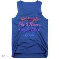 Wo Not Fragile Like A Flower Fragile Like A Bomb Gift Cool Gift Tank Top thumb 0