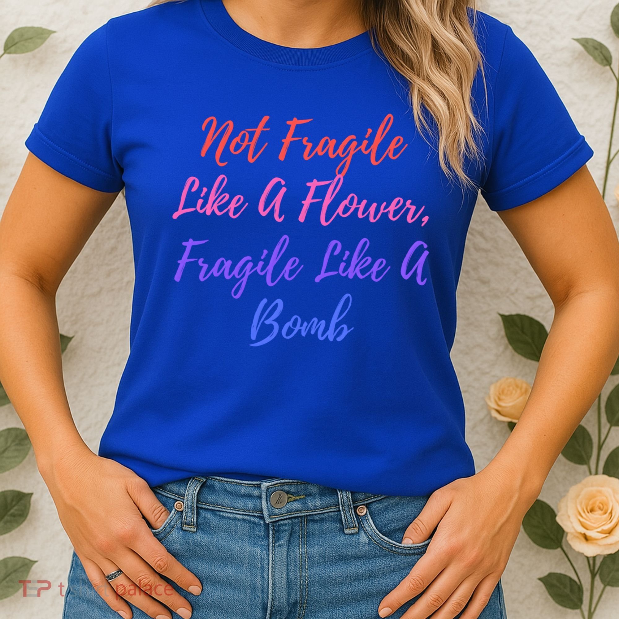 Wo Not Fragile Like A Flower Fragile Like A Bomb Gift Cool Gift Women's T-Shirt