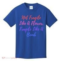 Wo Not Fragile Like A Flower Fragile Like A Bomb Gift Cool Gift Kids T-Shirt thumb 0