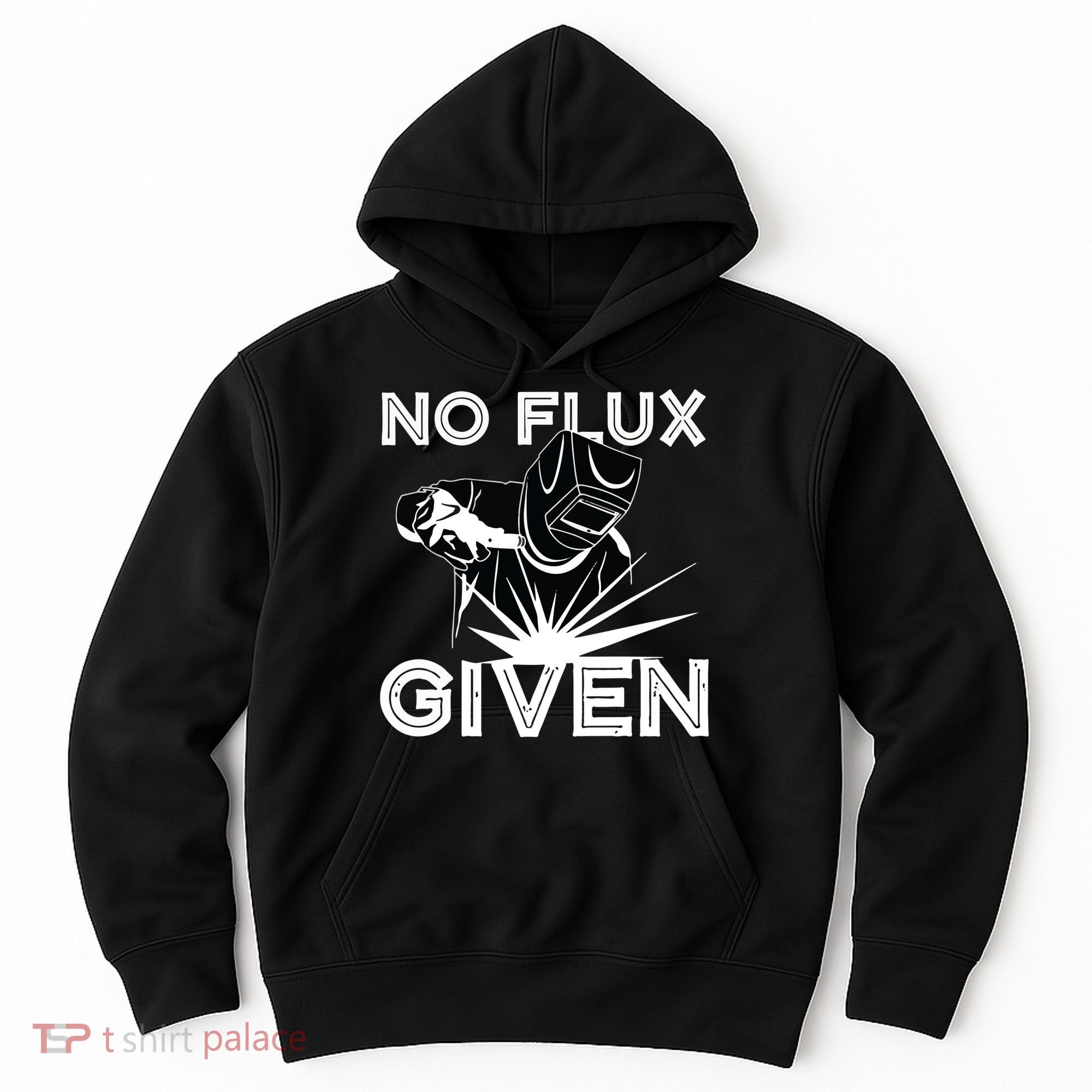 Welder No Flux Given | Funny Welding Dads Hoodie