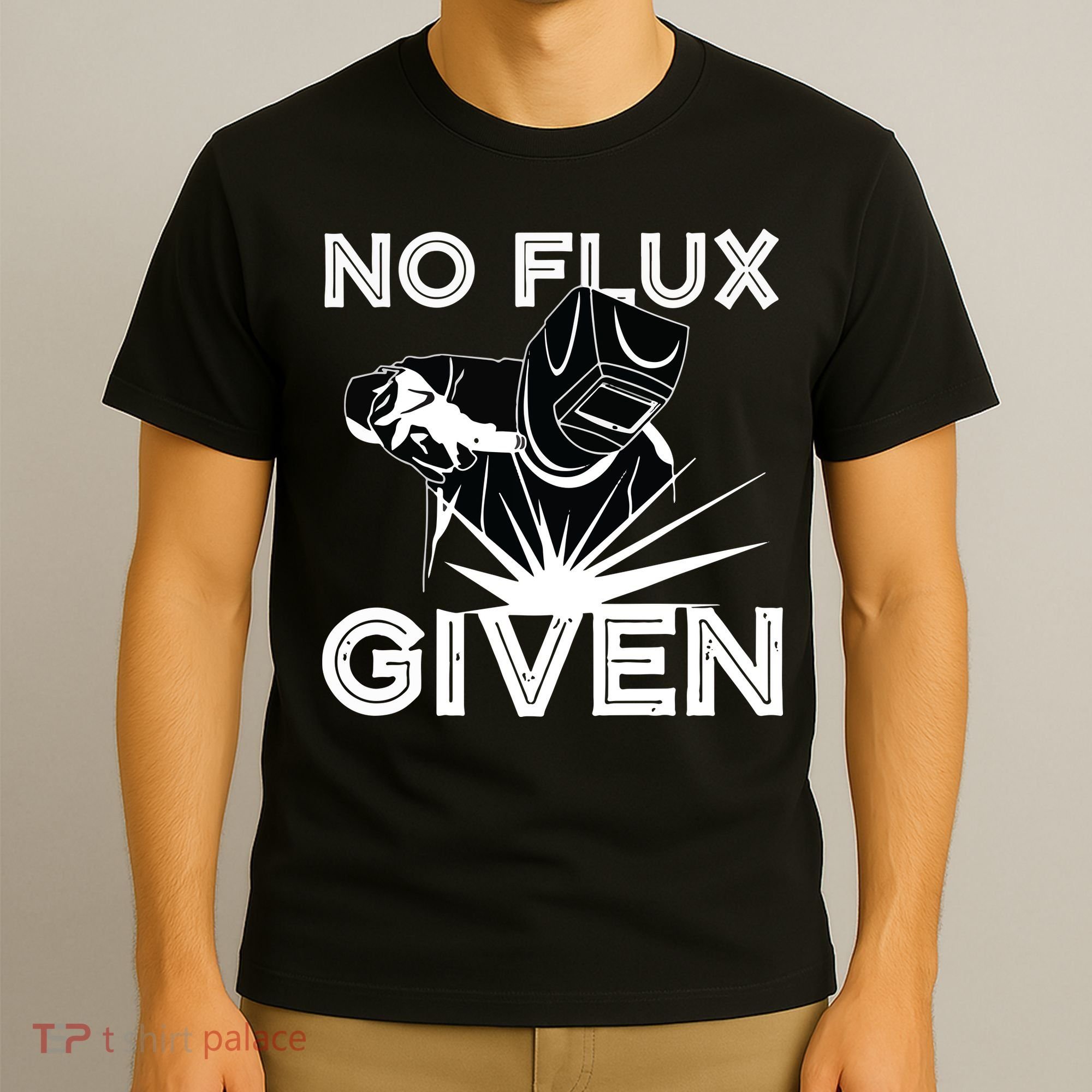 Welder No Flux Given | Funny Welding Dads T-Shirt
