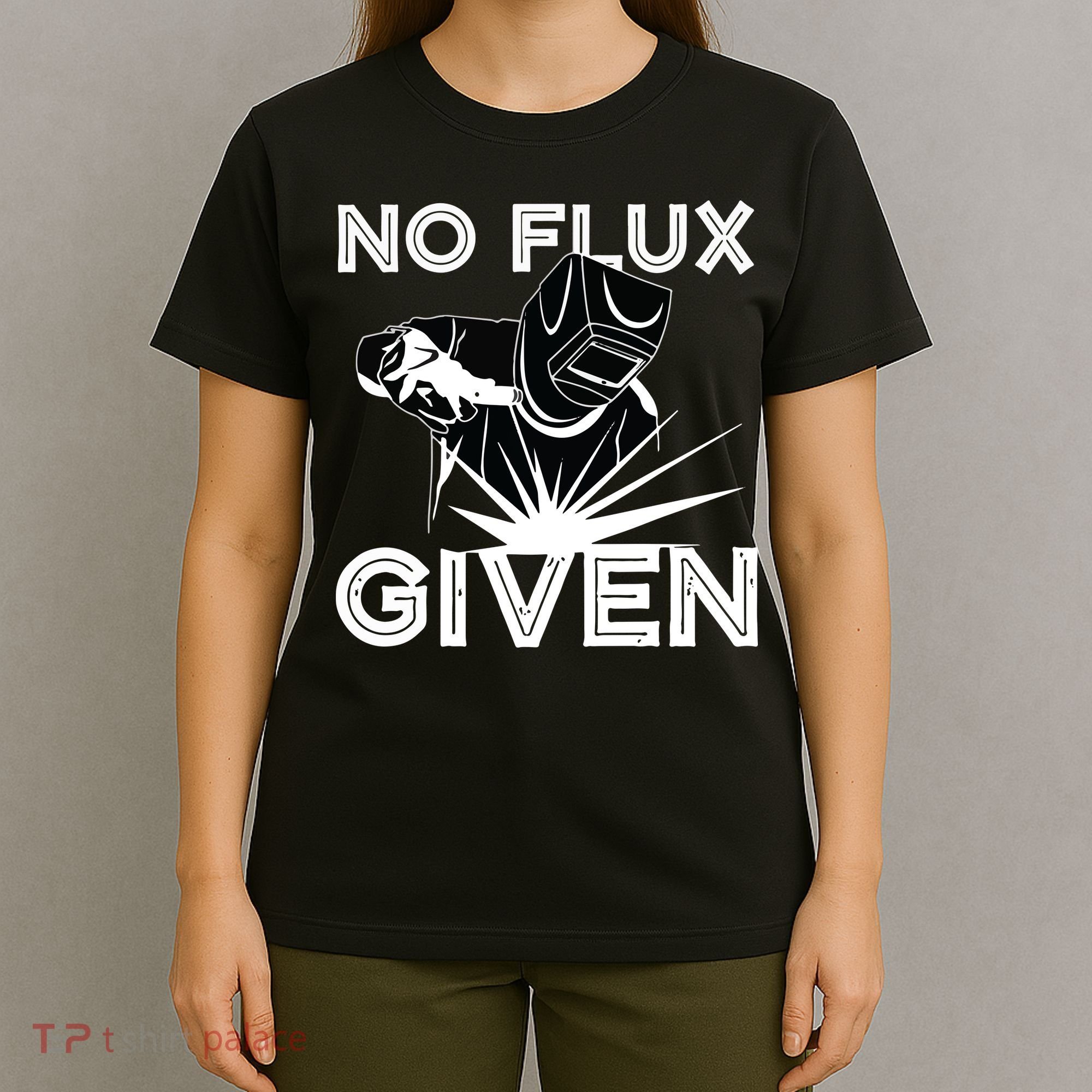 Welder No Flux Given | Funny Welding Dads T-Shirt